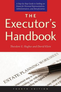 The Executor's Handbook: A Step-by-Step Guide to Settling an Estate for Personal Representatives, Administrators, and Beneficiaries, Fourth Edition (Used Paperback) - Theodore E. Hughes and David Klein