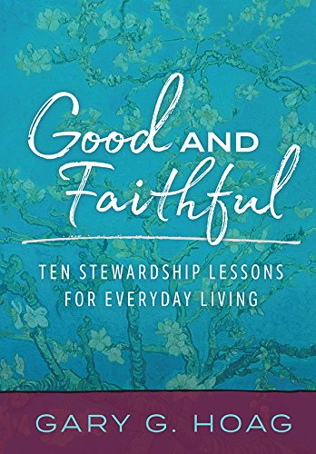 Good and Faithful: Ten Stewardship Lessons for Everyday Living (Used Paperback) - Gary G. Hoag
