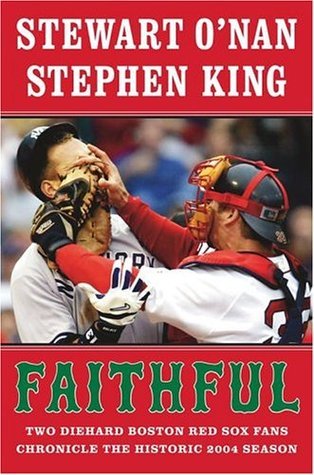 Faithful: Two Diehard Boston Red Sox Fans Chronicle the Historic 2004 Season (Used Hardcover) - Stewart O'Nan, Stephen King