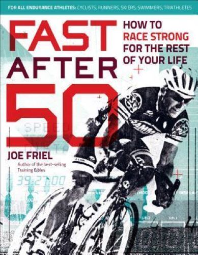 Fast After 50: How to Race Strong for the Rest of Your Life (Used Paperback) - Joe Friel