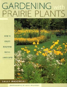 Gardening With Prairie Plants: How To Create Beautiful Native Landscapes (Used Paperback) - Sally Wasowski, Andy Wasowski (Photographer)