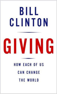 Giving: How Each of Us Can Change the World (Used Hardcover, 1st Edition) - Bill Clinton