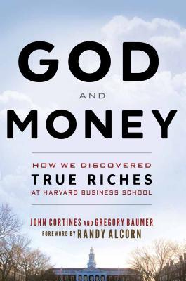 God and Money: How We Discovered True Riches at Harvard Business School (Used Hardcover) - John Cortines, Gregory Baumer