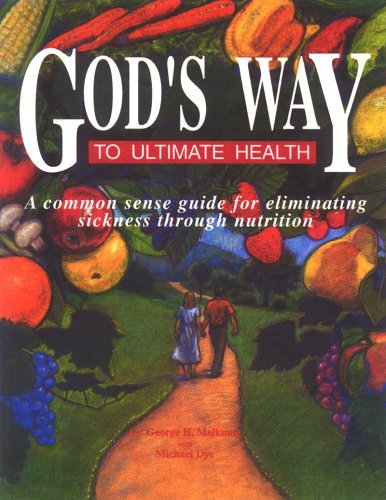 God's Way to Ultimate Health: A Common Sense Guide for Eliminating Sickness Through Nutrition (Used Paperback) - George H. Malkmus