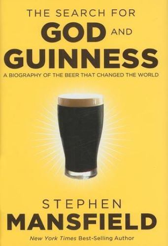 The Search for God and Guinness: A Biography of the Beer That Changed the World (Used Hardcover) - Stephen Mansfield