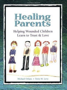 Healing Parents: Helping Wounded Children Learn to Trust & Love (Used Paperback) - Michael Orlans, Terry M. Levy