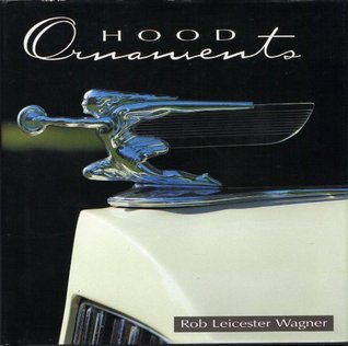 Hood Ornaments (Used Hardcover) - Rob Leicester Wagner