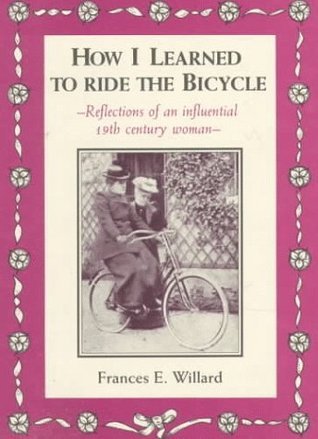 How I Learned to Ride the Bicycle: Reflections of an Influential 19th Century Woman (Used Paperback) - Frances E. Willard