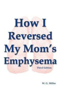 How I Reversed My Mom's Emphysema Third Edition (Used Paperback) - Wesson Gage Miller