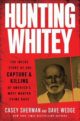 Hunting Whitey (Used Hardcover) - Casey Sherman & Dave Wedge
