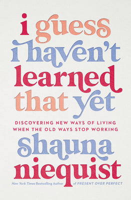I Guess I Haven't Learned That Yet (Used Hardcover) - Shauna Niequist