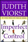 Imperfect Control: Our Lifelong Struggles with Power and Surrender (Used Hardcover) - Judith Viorst