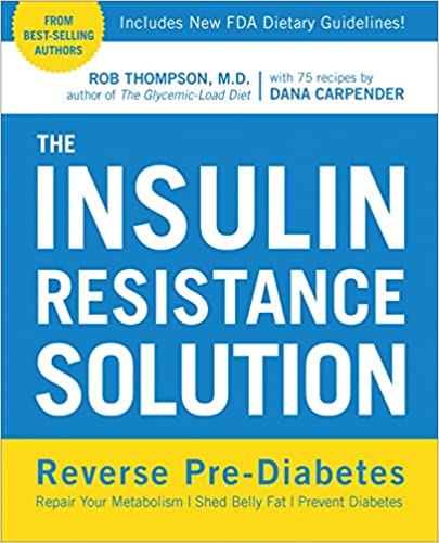 The Insulin Resistance Solution: Reverse Pre-Diabetes, Repair Your Metabolism, Shed Belly Fat, and Prevent Diabetes (Used Paperback) - Rob Thompson, Dana Carpender