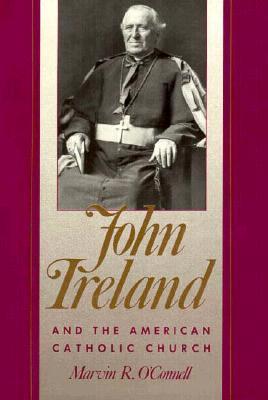 John Ireland and the American Catholic Church (Used Hardcover) - Marvin R. O'Connell