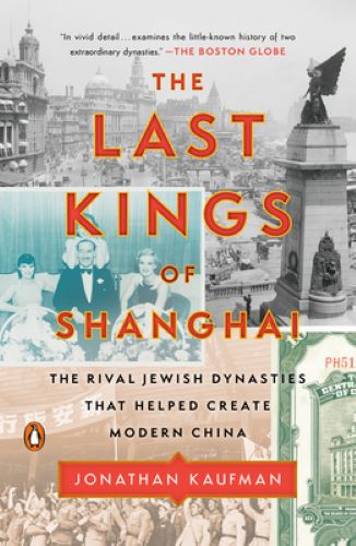 The Last Kings of Shanghai: The Rival Jewish Dynasties That Helped Create Modern China (Used Paperback) - Jonathan Kaufman