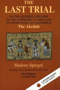 The Last Trial: On the Legends and Lore of the Command to Abraham to Offer Isaac as a Sacrifice (Used Paperback) - Shalom Spiegel