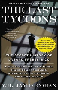 The Last Tycoons: The Secret History of Lazard Frères & Co. (Used Paperback) - William D. Cohan