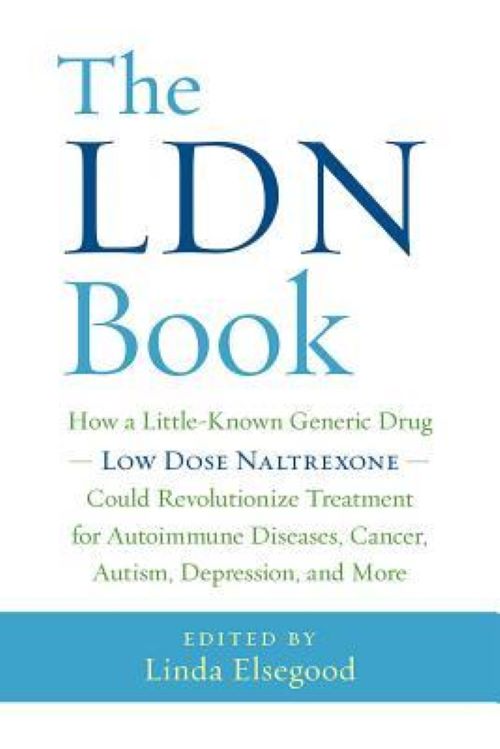 The LDN Book: How a Little-Known Generic Drug -- Low Dose Naltrexone -- Could Revolutionize Treatment for Autoimmune Diseases, Cancer, Autism, Depression, and More (Used Paperback) - Linda Elsegood, Editor
