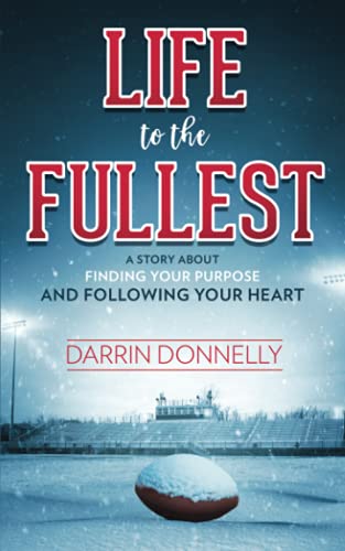 Life to the Fullest: A Story About Finding Your Purpose and Following Your Heart (Used Paperback) - Darrin Donnelly