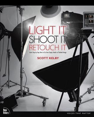 Light It, Shoot It, Retouch It: Learn Step by Step How to Go from Empty Studio to Finished Image (Used Paperback) - Scott Kelby