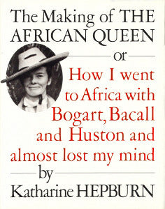 The Making of The African Queen Or How I went to Africa with Bogart, Bacall and Huston and almost lost my mind (Used Hardcover) - Katharine Hepburn