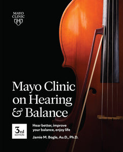 Mayo Clinic on Hearing and Balance Hear Better, Improve your balance and Enjoy life, 3rd Ed.: Hear Better, Improve Your Balance, Enjoy Life  (Used Paperback) - Jamie Bogle Au.D Ph.D