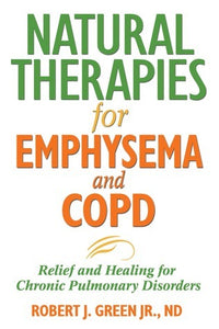 Natural Therapies for Emphysema and COPD: Relief and Healing for Chronic Pulmonary Disorders (Used Paperback) - Robert J. Green Jr.