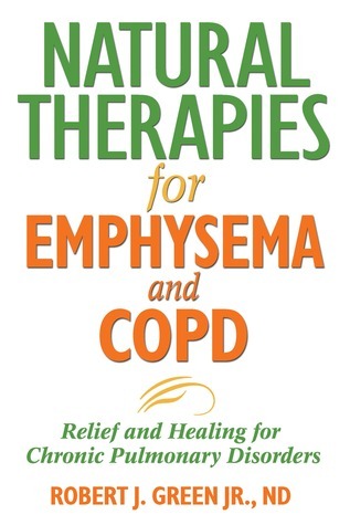 Natural Therapies for Emphysema and COPD: Relief and Healing for Chronic Pulmonary Disorders (Used Paperback) - Robert J. Green Jr.
