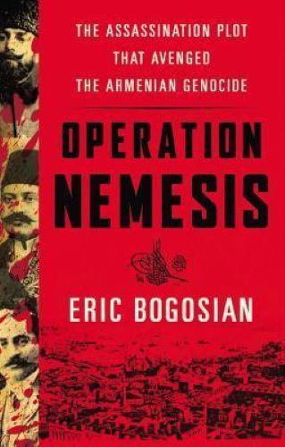 Operation Nemesis: The Assassination Plot that Avenged the Armenian Genocide (Used Hardcover) - Eric Bogosian