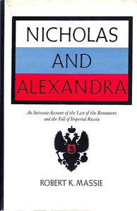 Nicholas and Alexandra: An Intimate Account of the Last of the Romanovs and the Fall of Imperial Russia (Used Hardcover) - Robert K. Massie