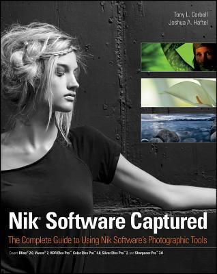 Nik Software Captured: The Complete Guide to Using Nik Software's Photographic Tools (Used Paperback) - Tony L. Corbell, Josh Haftel