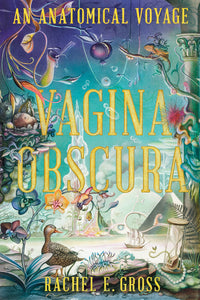 Vagina Obscura: An Anatomical Voyage (Used Hardcover) - Rachel E. Gross