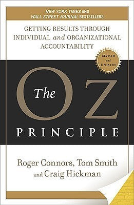 The Oz Principle: Getting Results Through Individual and Organizational Accountability (Used Paperback) - Roger Connors, Tom Smith, and Craig Hickman