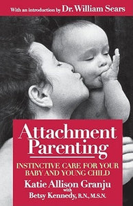 Attachment Parenting: Instinctive Care for Your Baby and Young Child (Used Paperback) - Katie Allison Granju with Betsy Kennedy, R.N., M.S.N.