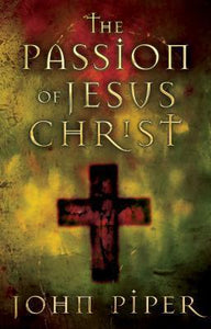The Passion of Jesus Christ (Used Paperback) - John Piper