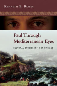 Paul Through Mediterranean Eyes: Cultural Studies in 1 Corinthians (Used Paperback) - Kenneth E. Bailey