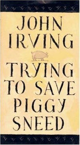Trying to Save Piggy Sneed (First U.S. Edition) (Used Hardcover) - John Irving