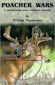 Poacher Wars: A Pennsylvania Game Warden's Journal (Used Paperback) - William Wasserman