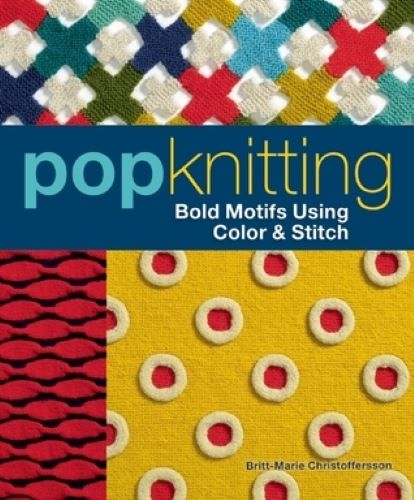 Pop Knitting: Bold Motifs Using Color & Stitch (Used Paperback) - Britt-Marie Christoffersson