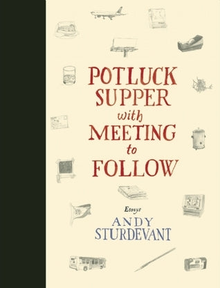 Potluck Supper with Meeting to Follow: Essays (Used Hardcover) - Andy Sturdevant