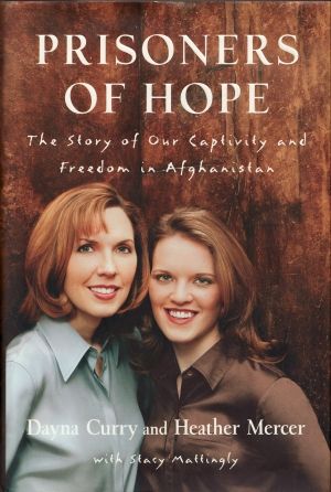 Prisoners of Hope:  The Story of Our Captivity and Freedom in Afghanistan (Used Hardcover)  - Dayne Curry, Heather Mercer