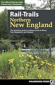 Rail-Trails Northern New England: The definitive guide to multiuse trails in Maine, New Hampshire, and Vermont (Used Paperback) - Rails-to-Trails Conservancy