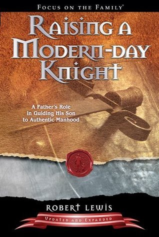 Raising a Modern-Day Knight: A Father's Role in Guiding His Son to Authentic Manhood (Used Paperback) - Robert Lewis