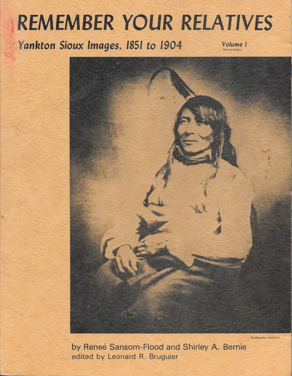 Remember Your Relatives Volume 1: Yankton Sioux Images, 1851 to 1904 (Used Paperback, Signed) - Renee Samson-Flood, Shirley A. Bernie, Leonard R. Bruguier (Editor)