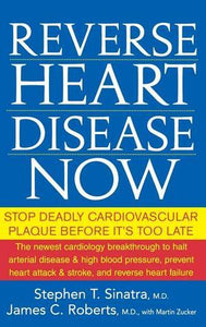 Reverse Heart Disease Now (Used Hardcover) - Stephen T. Sinatra, M.D. & James C. Roberts, M.D.