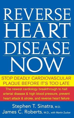 Reverse Heart Disease Now (Used Hardcover) - Stephen T. Sinatra, M.D. & James C. Roberts, M.D.