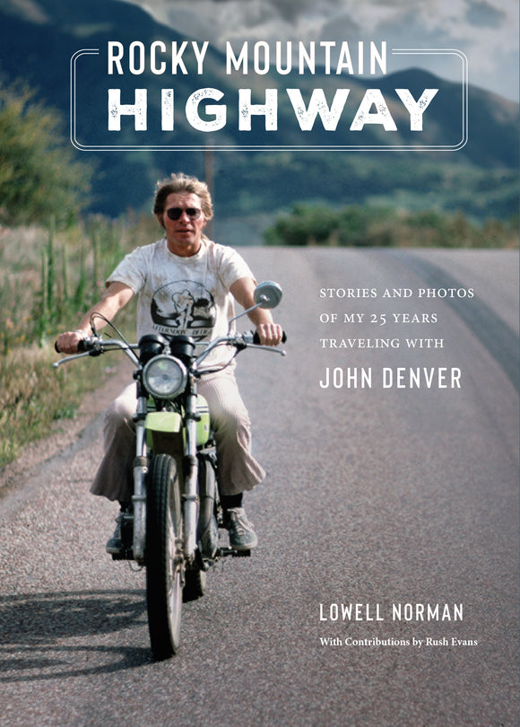 Rocky Mountain Highway: Stories and Photos of My 25 Years Traveling with John Denver (Used Hardcover) - Lowell Norman