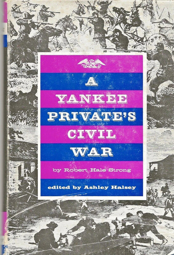 A Yankee Private's Civil War (Used Hardcover) - Robert Hale Strong, Ashley Halsey (Editor)