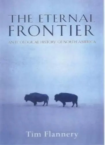 The Eternal Frontier: An Ecological History of North America and Its Peoples (Used Hardcover) - Tim Flannery, illustrated  (Illustrator)