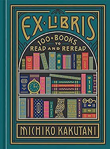 Ex Libris: 100+ Books to Read and Reread (Used Hardcover) - Michiko Kakutani
